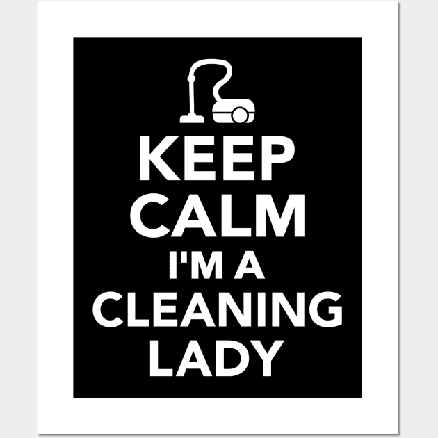 Keep calm I'm a Cleaning lady Wall Art by Designzz